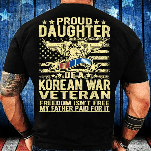 Freedom Isn't Free - Proud Daughter Of A Korean Veteran T-Shirt