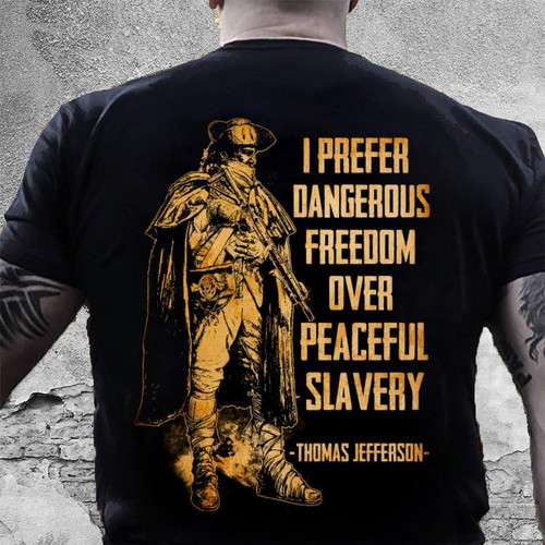 Veteran Shirt, 2nd Amendment Shirt, I Prefer Dangerous Freedom Over Peaceful T-Shirt KM2606