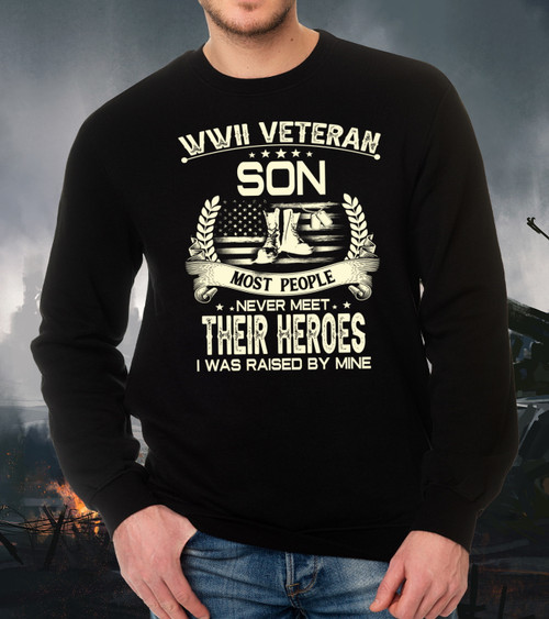WWII Veteran Son Most People Never Meet Their Heroes I Was Raise By Mine Long Sleeve