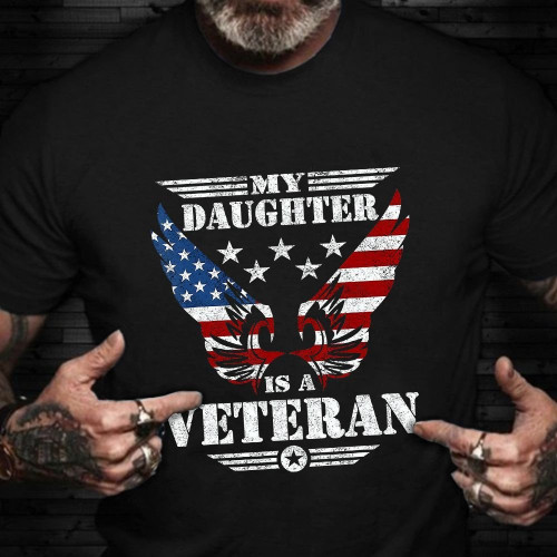 My Daughter Is A Veteran Shirt Proud Of Veteran Daughter Family Vets Day Gift Ideas 2023