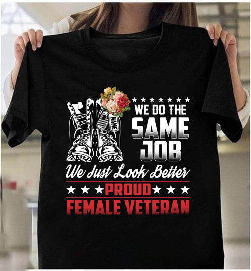 Female Veteran Custom Shirt, We Do The Same Job We Just Look Better Personalized Gift T-Shirt
