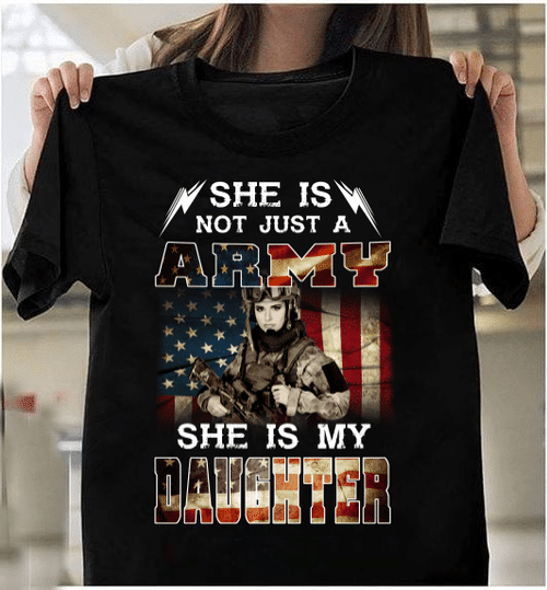 Female Veteran T-Shirt She Is Not Just A Army She Is My Daughter T-Shirt