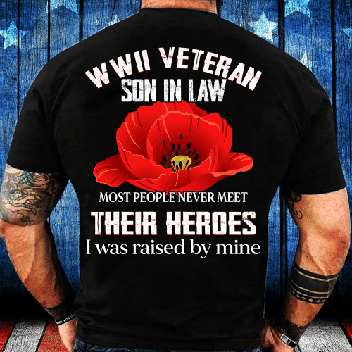 WWII Veteran Son-In-Law Most People Never Meet Their Heroes T-Shirt