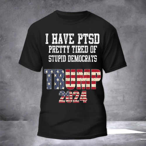 Trump 2024 Shirt I Have PTSD Trump 2024 Campaign Republican Merchandise
