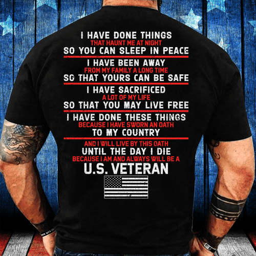 Veteran Shirt, I Have Done Things So You Can Sleep In Peace T-Shirt