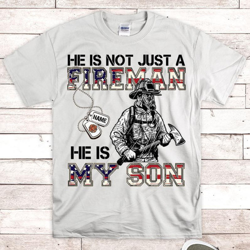 Custom Shirt, Firefighter Shirt, He Is Not Just A Fireman He Is My Son T-Shirt KM1307