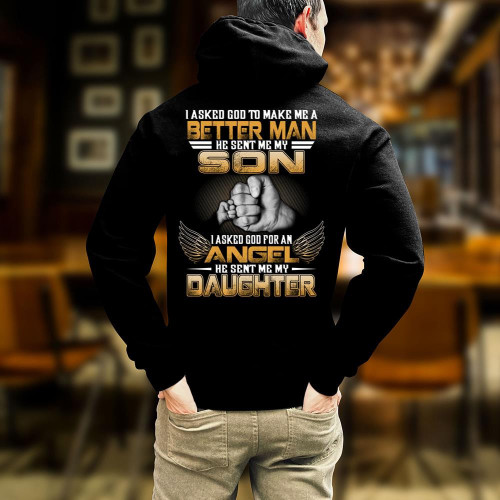 I Asked God To Make Me A Better Man He Sent Me My Son My Daughter Hoodie