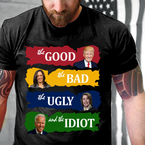 Trump Shirt, The Good The Bad The Ugly And The Idiot Unisex T-Shirt, Anti Joe Biden Shirt