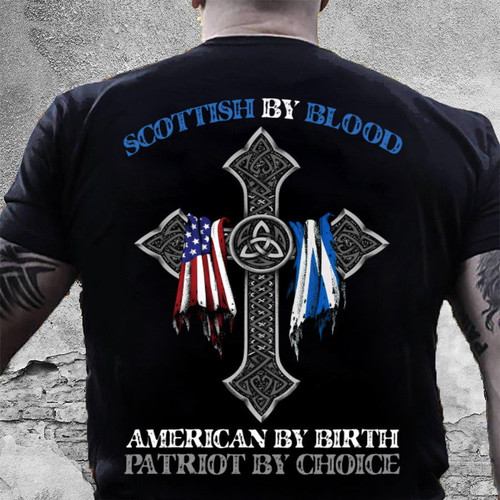 Patriotic T-Shirts, Christian Shirt, Scottish By Blood, American By Birthday Patriot By Choice T-Shirt KM0908