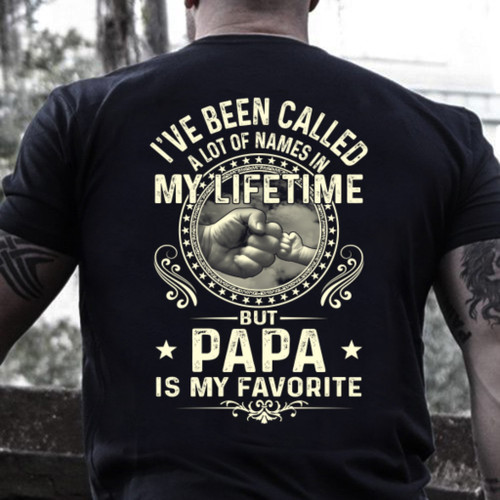 Papa Shirt, Dad Shirt, I've Been Called A Lot Of Names In My Life Time But Papa Is My Favorite T-Shirt