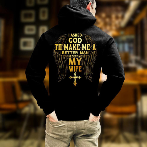 I Asked God To Make Me A Better Man He Sent Me My Wife Hoodie