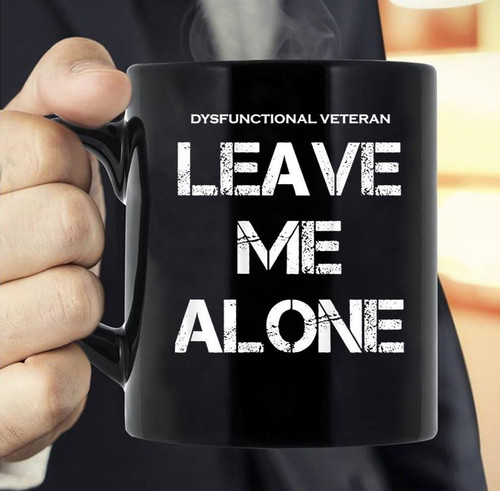 Dysfunctional Veteran Mug Leave Me Alone Veteran Coffee Mug