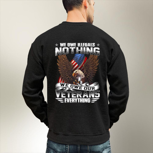We Owe Illegals Nothing We Owe Our Veterans Everything Sweatshirts RE0703