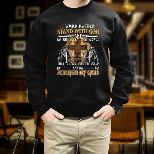 Jesus Christ Lion Cross Knight Shirt, I Would Rather Stand With God Sweatshirt (Front)