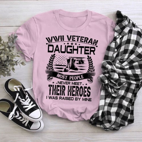 WWII Veteran Daughter Most People Never Meet Their Heroes T-Shirt L2003