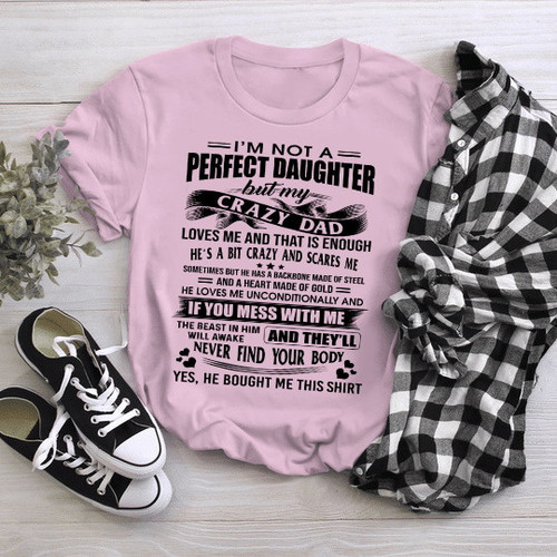 I'm Not A Perfect Daughter But My Crazy Dad Loves Me T-Shirt NV17323-1S2L