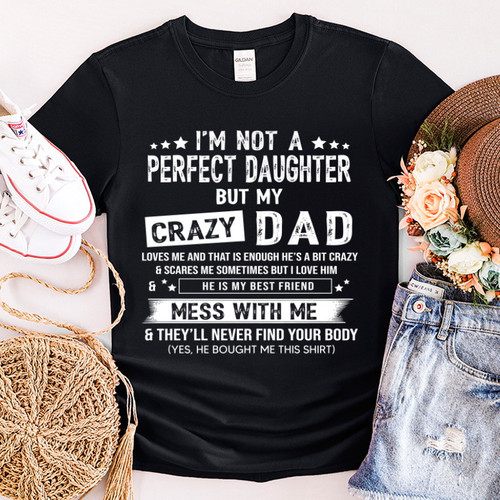 I Am Not A Perfect Daughter But My Crazy Dad T-Shirt Loves Me NM17323-3S5