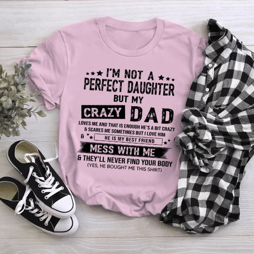 I Am Not A Perfect Daughter But My Crazy Dad T-Shirt Loves Me NM17323-3S5L