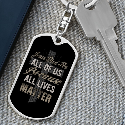 Jesus Died For All Of Us Because All Lives Matter Dog Tag Keychain
