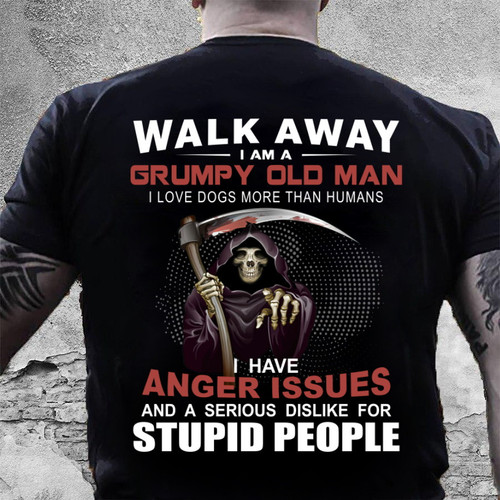 Walk Away I'm A Grumpy Old Man I Love Dogs More Than Humans T-Shirt MN0305-1