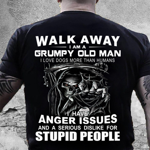 Walk Away I Am A Grumpy Old Man, I Have Anger Issues T-Shirt MN5523-2