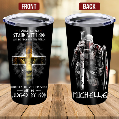 I Would Rather Stand With God And Be Judged By The World Jesus Tumbler Personalized Christian Tumbler MN1705-3
