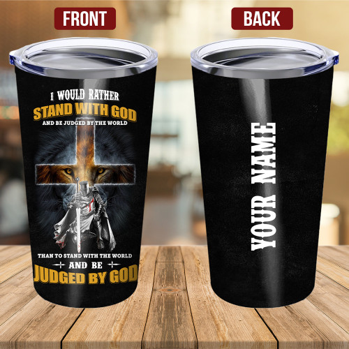 I Would Rather Stand With God And Be Judged By The World Tumbler Personalized Christian Tumbler MN1705-2