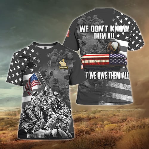Veteran Shirt We Don't Know Them All But We Owe Them All 3D Shirt
