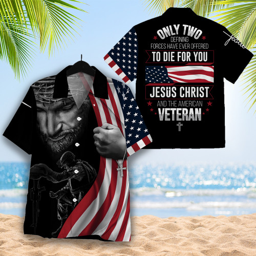 Only Two Defining Forces Have Ever Offered To Die For You Hawaiian Shirt