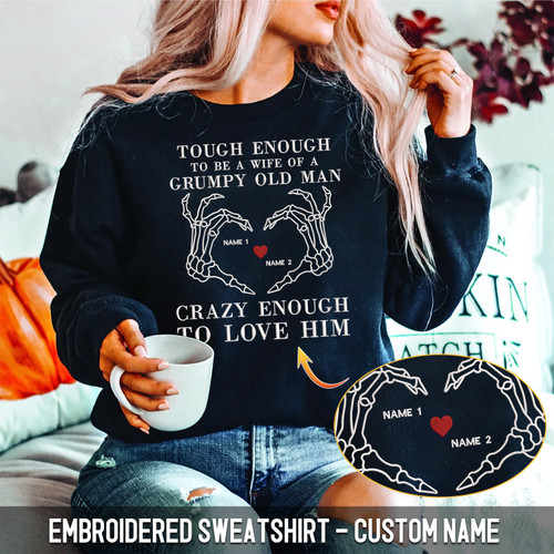 "Tough Enough to be a wife of a grumpy old man crazy enough to love him" Custom Embroidered Unisex Premium Tshirt Embroidered Sweatshirt Embroidered Hoodie Perfect Gift For You Or For Your Loved One