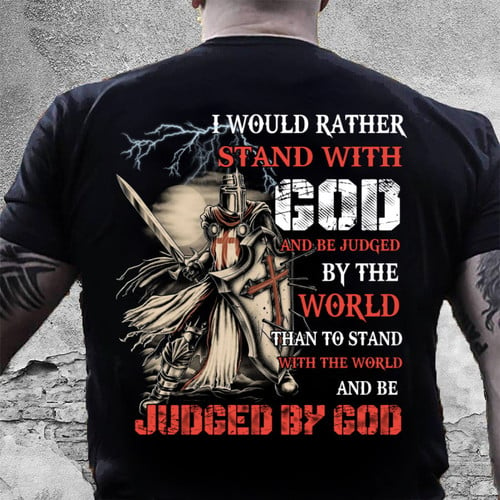 Christian Shirt I Would Rather Stand With God Knight Templar T-Shirt