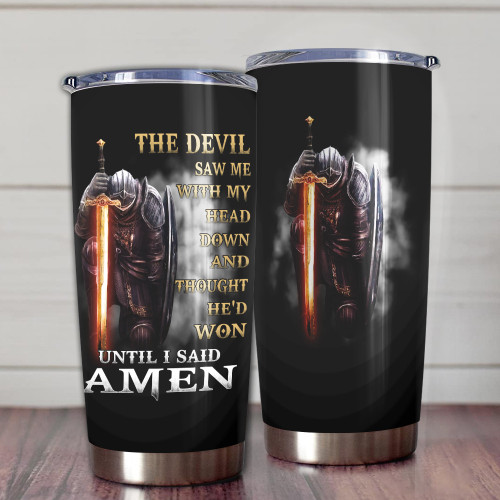 The Devil Saw Me With My Head Down And Though He'd Won Until I Said Amen Tumbler