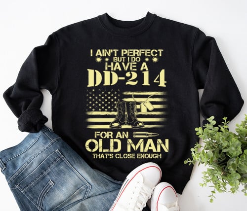 I Do Have A DD-214 For An Old Man That's Close Enough Sweatshirt