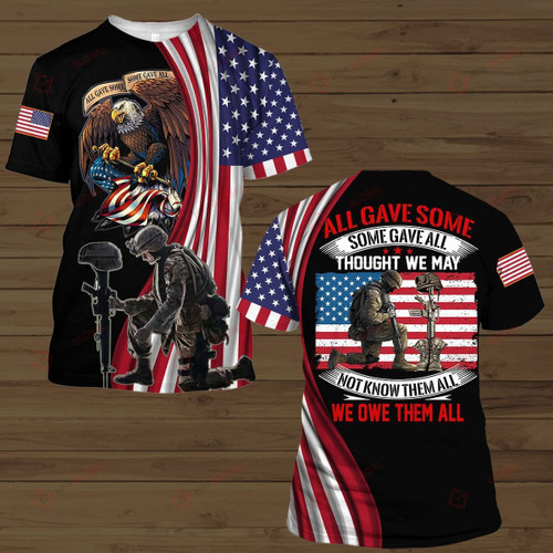 All Gave Some Some Gave All Thought We May Not Know Them All We Owe Them All All Over Printed Shirts