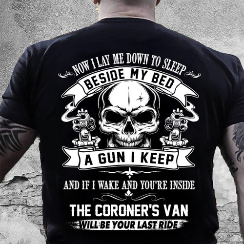 Gun Shirt Now I Lay Me Down To Sleep The Coroner's Van Will Be Your Last Ride T-Shirt MN0725