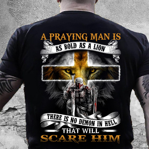 A Praying Man Is As Bold As A Lion That Will Scare Him T-Shirt
