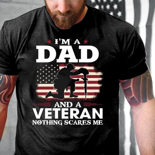 I'm A Dad And A Veteran Nothing Scares Me T-Shirt