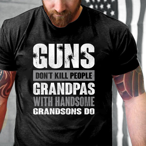 Guns Don't Kill Grandpas With Handsome Grandsons Do T-Shirt