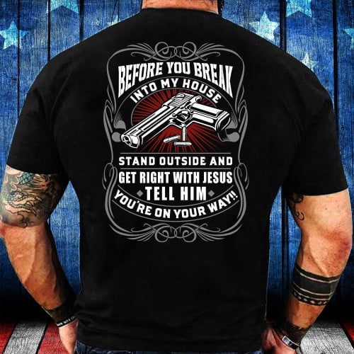 Before You Break Into My House T-Shirt Gun Shirt Gift For Dad T-Shirt