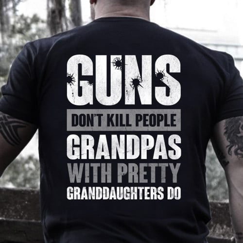 Guns Don't Kill Grandpas With Pretty Granddaughters Do Grandpa T-Shirt