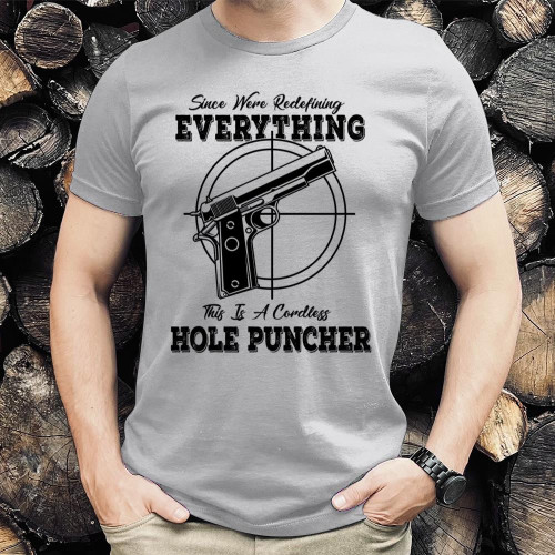 Gun Shirt Since We're Redefining Everything This Is A Cordless Hole Puncher T-Shirt L10623