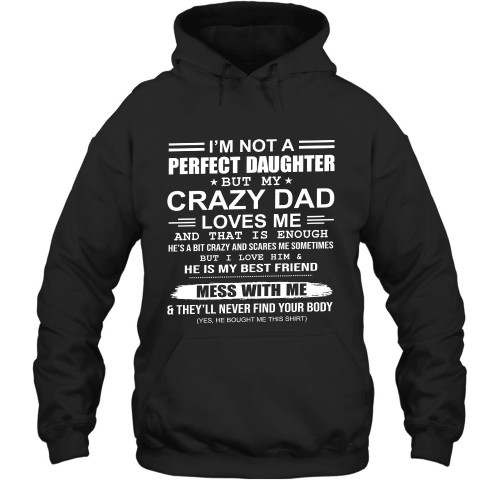 I Am Not A Perfect Daughter But My Crazy Dad Loves Me Printed 2D Hoodie