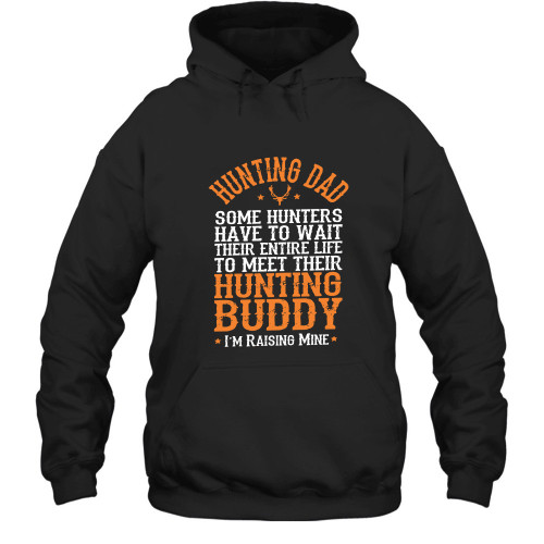 Hunting Dad Some Hunters Have To Wait Their Entire Life To Meet Their Printed 2D Hoodie