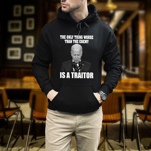 Biden The Only Thing Worse Than The Enemy Is A Traitor Printed 2D Unisex Hoodie