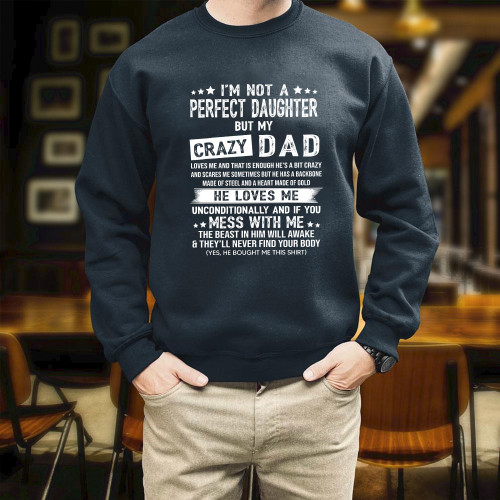 I'm Not A Perfect Daughter But My Crazy Dad Loves Me White Text Printed 2D Unisex Sweatshirt
