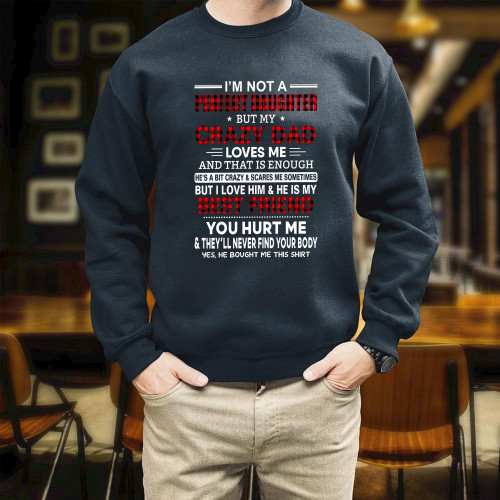 Funny Quote Father's Day Gift Idea I'm Not A Perfect Daughter But My Crazy Dad Printed 2D Unisex Sweatshirt