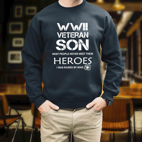 WWII Veteran Son Most People Never Meet Proud Of Fallen Dad Soldier Veteran Day Gift Printed 2D Unisex Sweatshirt