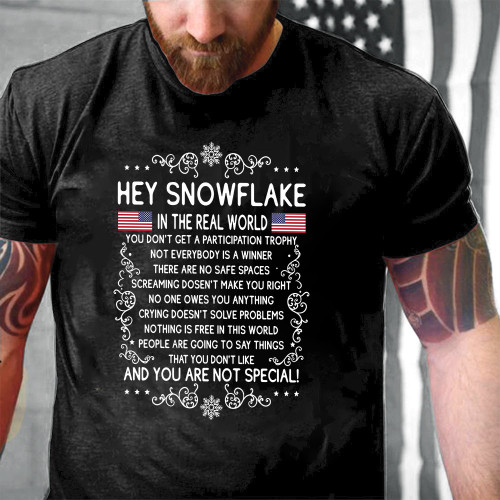 American Flag Hey Snowflake In The Real World And You are Not Special Printed 2D Unisex T-Shirt