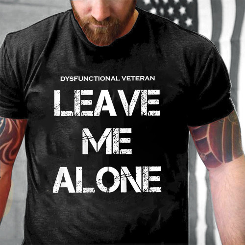Dysfunctional Veteran Leave Me Alone Text Printed 2D Unisex T-Shirt