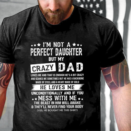 I'm Not A Perfect Daughter But My Crazy Dad Loves Me White Text Printed 2D Unisex T-Shirt